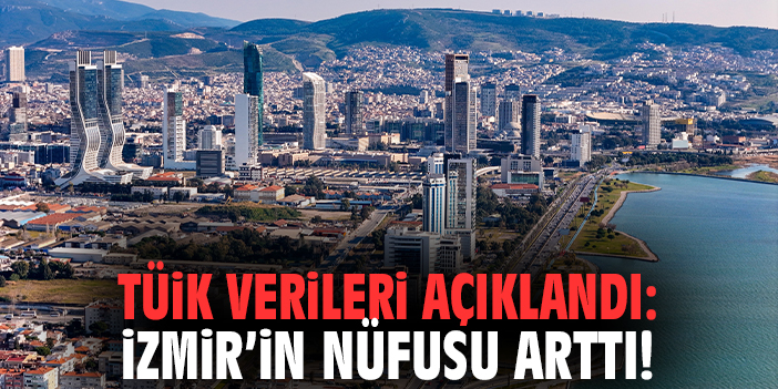 TÜİK Verileri Açıklandı: İzmir’in Nüfusu Arttı!