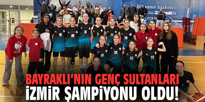 Bayraklı’nın Genç Sultanları İzmir Şampiyonu Oldu