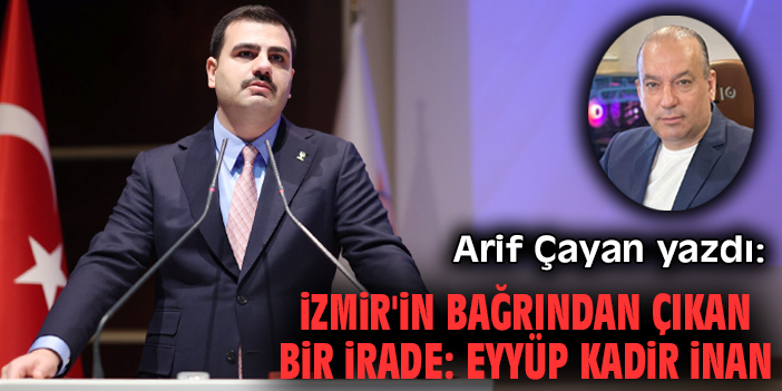 İzmir'in bağrından çıkan bir irade: Eyyüp Kadir İnan