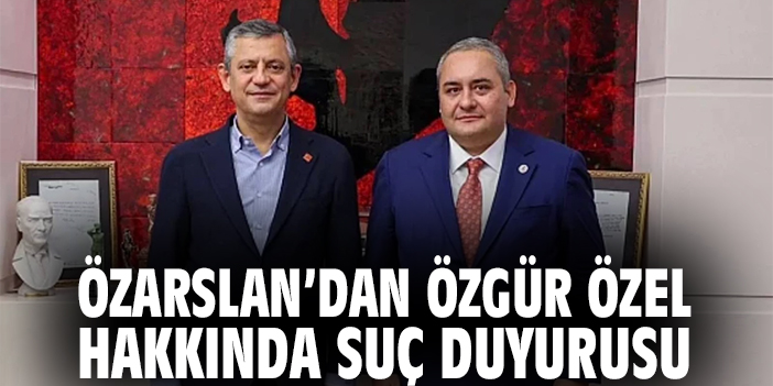 Özarslan'dan Özgür Özel hakkında suç duyurusu