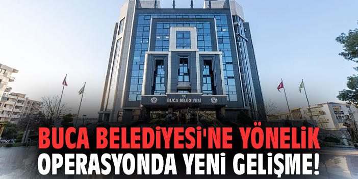 Buca Belediyesi'ne yönelik operasyonda yeni gelişme!