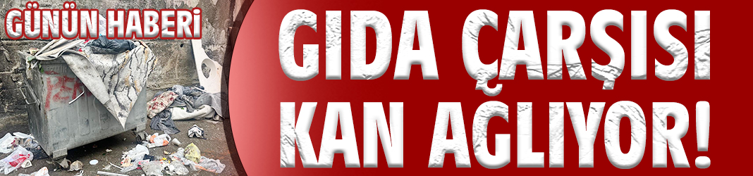 Gıda Çarşısı kan ağlıyor!