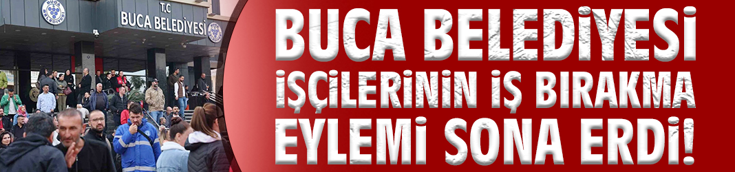 Buca Belediyesi işçilerinin iş bırakma eylemi sona erdi