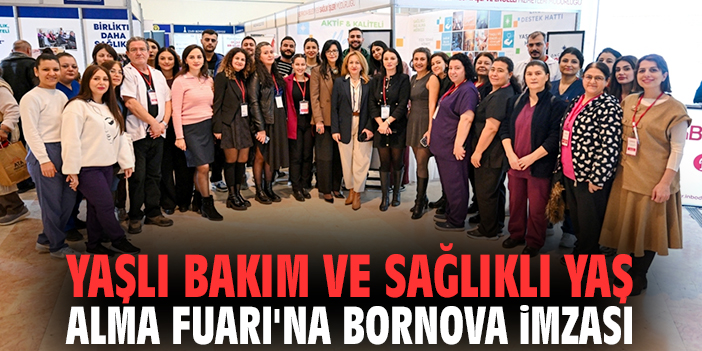 Yaşlı Bakım ve Sağlıklı Yaş Alma Fuarı'na Bornova imzası