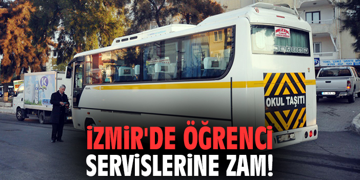 İzmir'de öğrenci servislerine zam!