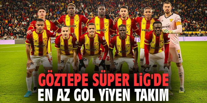 Göztepe Süper Lig'de en az gol yiyen takım