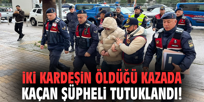 İzmir'de İki kardeşin öldüğü kazada kaçan şüpheli tutuklandı!