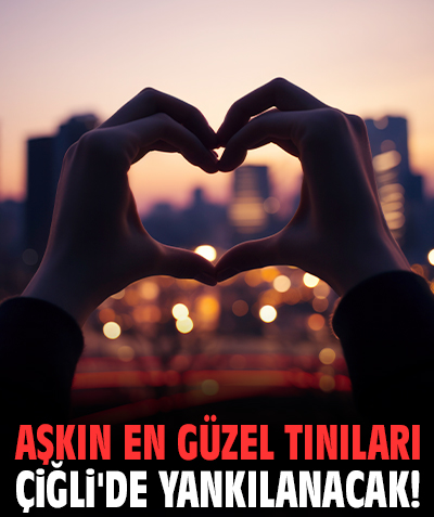 Aşkın en güzel tınıları Çiğli'de yankılanacak!