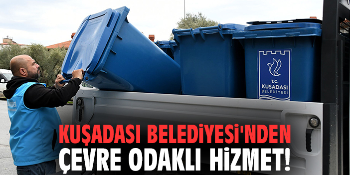 Kuşadası Belediyesi'nden çevre odaklı hizmet!
