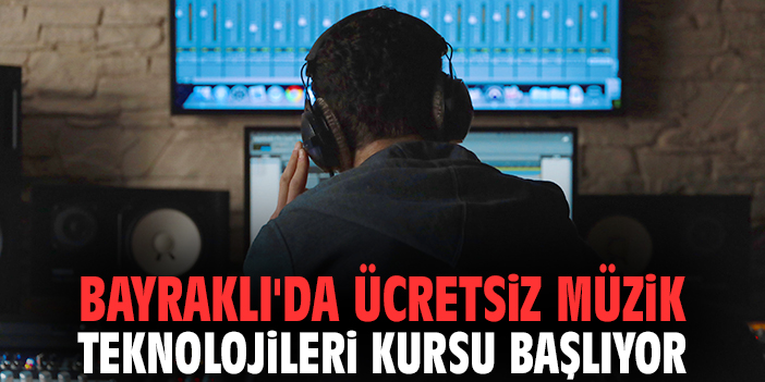 Bayraklı'da ücretsiz Müzik Teknolojileri Kursu başlıyor