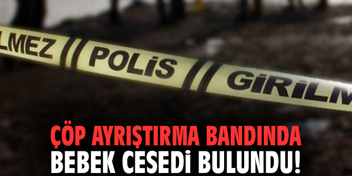 İzmir'de çöp ayrıştırma bandında bebek cesedi bulundu!