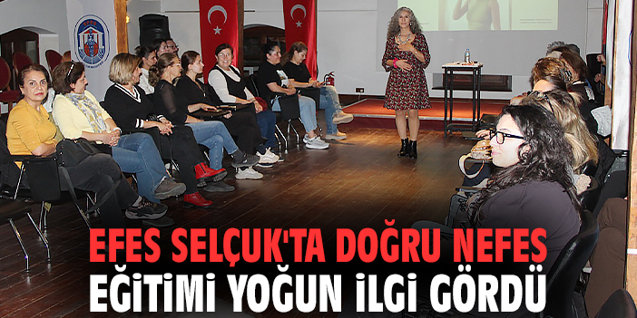 Efes Selçuk'ta doğru nefes eğitimi yoğun ilgi gördü