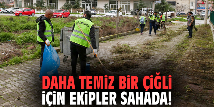 Daha temiz bir Çiğli için ekipler sahada!
