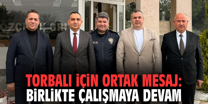 Torbalı için ortak mesaj: Birlikte çalışmaya devam