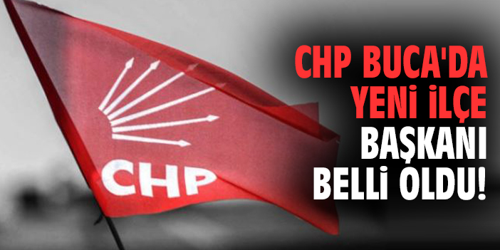 CHP Buca'da yeni ilçe başkanı belli oldu!