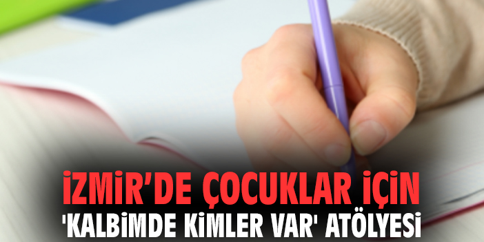 İzmir Büyükşehir’den Çocuklara 'Kalbimde Kimler Var' Atölyesi