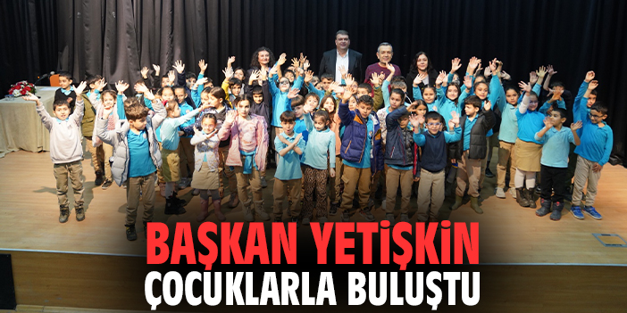 Başkan Yetişkin çocuklarla buluştu