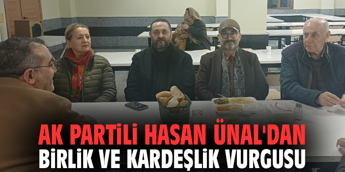 AK Partili Hasan Ünal'dan birlik ve kardeşlik vurgusu