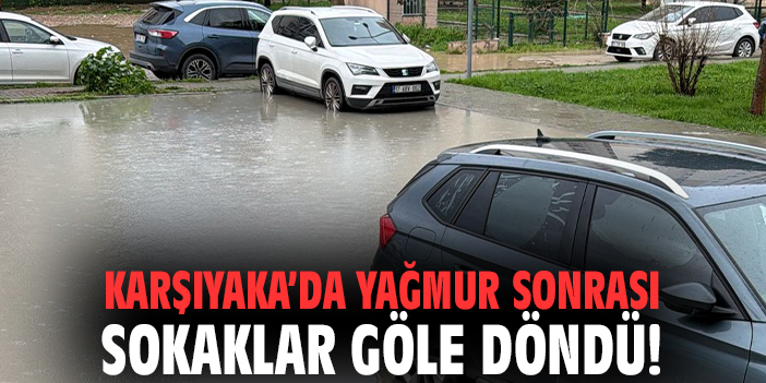 Karşıyaka’da Yağmur Sonrası Sokaklar Göle Döndü