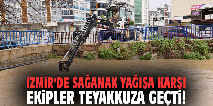 İzmir'de sağanak yağışa karşı ekipler teyakkuza geçti!