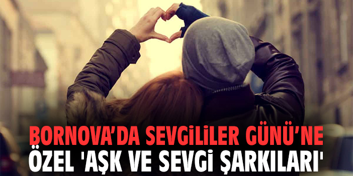 Bornova’da Sevgililer Günü’ne özel 'Aşk ve Sevgi Şarkıları'