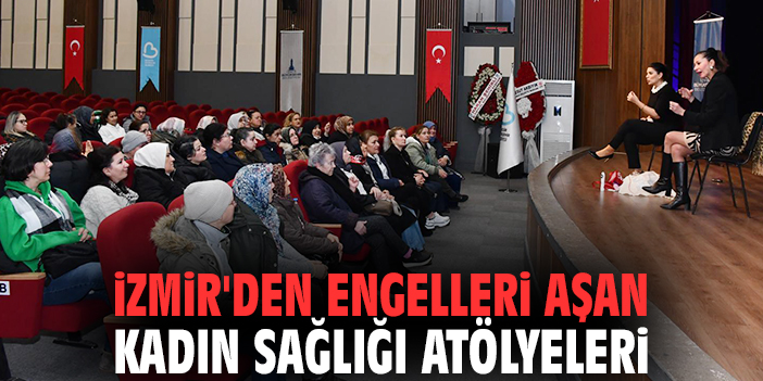İzmir'den engelleri aşan Kadın Sağlığı Atölyeleri