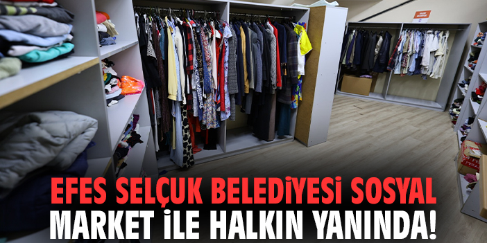Efes Selçuk Belediyesi Sosyal Market ile halkın yanında!