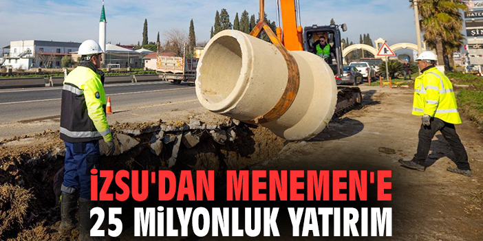İZSU'dan Menemen'e 25 milyonluk yatırım