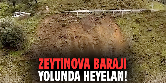 Zeytinova Barajı yolunda heyelan!