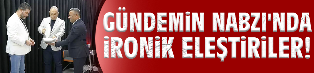 Gündemin Nabzı'nda ironik eleştiriler!