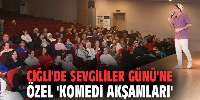 Çiğli'de Sevgililer Günü'ne özel 'Komedi Akşamları'