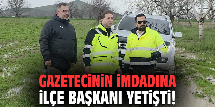 İzmir'de gazetecinin imdadına İlçe Başkanı yetişti!