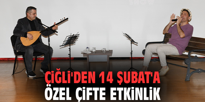 Çiğli'den 14 Şubat'a özel çifte etkinlik
