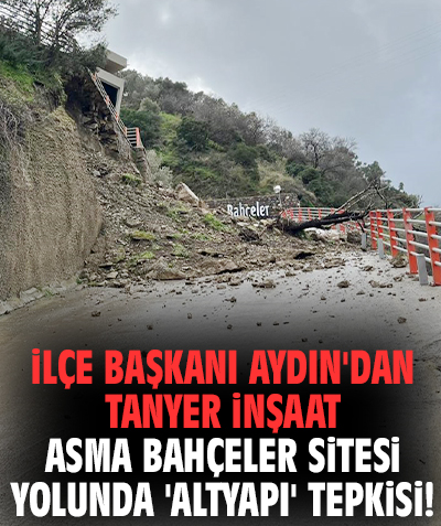 İlçe Başkanı Aydın'dan Tanyer İnşaat Asma Bahçeler Sitesi yolunda 'altyapı' tepkisi!
