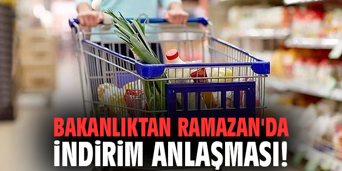 Bakanlıktan Ramazan'da indirim anlaşması!