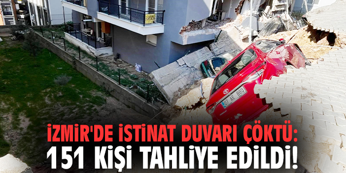 İzmir'de istinat duvarı çöktü: 151 kişi tahliye edildi!