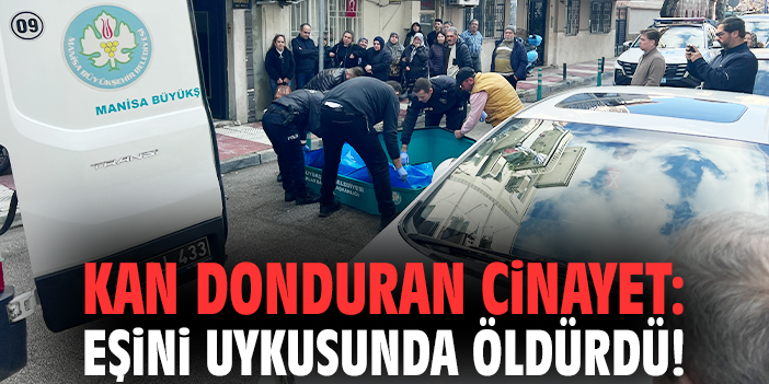 Kan donduran cinayet: Eşini uykusunda öldürdü!