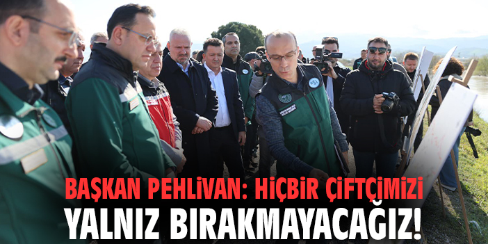 Başkan Pehlivan: Hiçbir çiftçimizi yalnız bırakmayacağız!