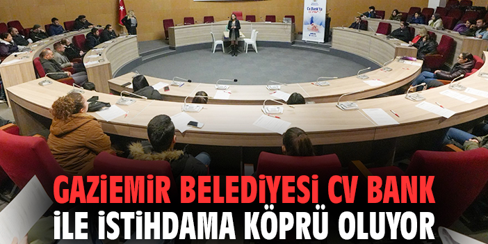 Gaziemir Belediyesi CV Bank ile istihdama köprü oluyor