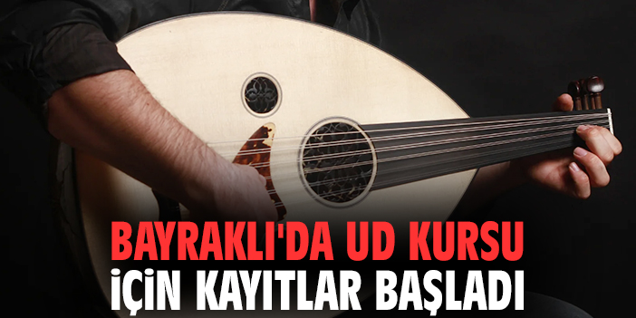 Bayraklı'da ud kursu için kayıtlar başladı