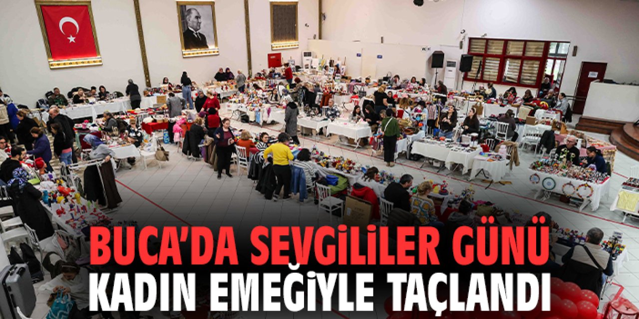 Buca’da Sevgililer Günü kadın emeğiyle taçlandı