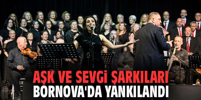 Aşk ve Sevgi Şarkıları Bornova'da yankılandı