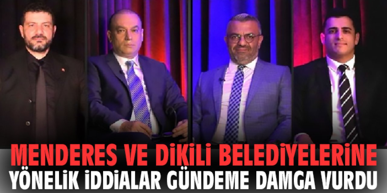 Menderes ve Dikili Belediyelerine yönelik iddialar gündeme damga vurdu