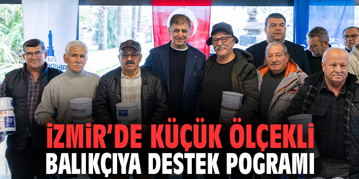 İzmir’de küçük ölçekli balıkçıya destek pogramı