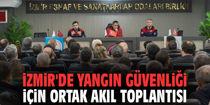 İzmir'de yangın güvenliği için ortak akıl toplantısı