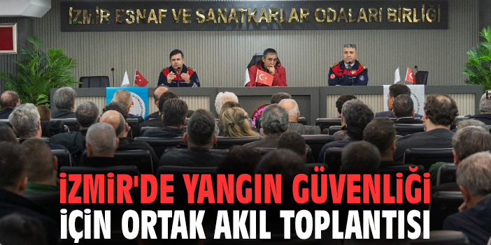 İzmir'de yangın güvenliği için ortak akıl toplantısı