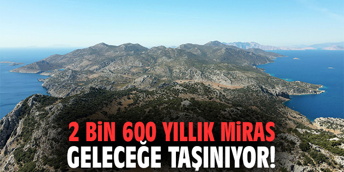 2 bin 600 yıllık miras geleceğe taşınıyor