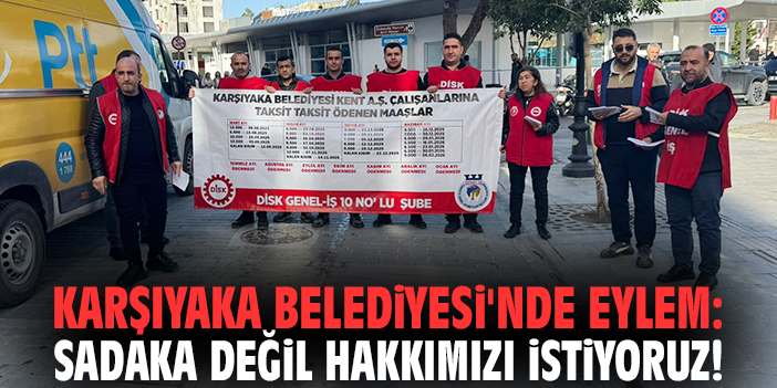 Karşıyaka Belediyesi'nde eylem: Sadaka değil hakkımızı istiyoruz!