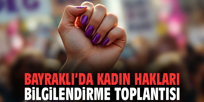 Bayraklı’da Kadın Hakları İçin Bilgilendirme Toplantısı
