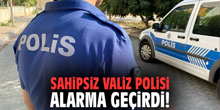 Sahipsiz valiz polisi alarma geçirdi